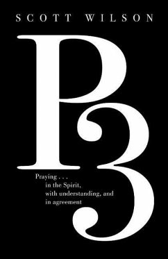 P3: Praying in the Spirit, with Understanding, and in Agreement - Wilson, Scott