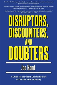 Disruptors, Discounters, and Doubters: A Guide for the Client-Oriented Future of the Real Estate Industry - Rand, Joe
