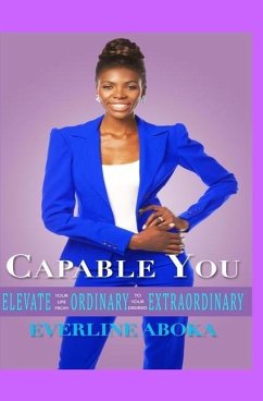 Capable You: Elevate Your Life From Ordinary To Your Desired Extraordinary - Aboka, Everline