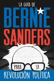 La guía de Bernie Sanders para la revolución política / Bernie Sanders Guide to Political Revolution (eBook, ePUB) La guía de Bernie Sanders para la revolución política / Bernie Sanders Guide to Political Revolution (eBook, ePUB)