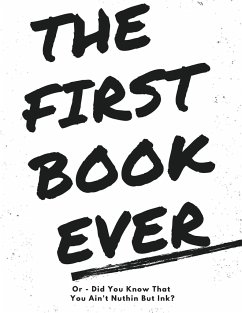 The First Book Ever: Or - Did you know that you ain't nuthin but ink? - Rogers, Ira