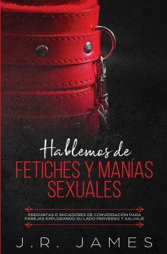 Hablemos de Fetiches y Manías Sexuales - James, J. R.