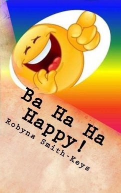 Ba Ha Ha Happy !: Affirmations And Verse - Smith-Keys, Robyna; Smith-Keys, Robyn
