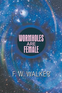 Wormholes Are Female - Walker, F. W.