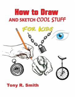 How to Draw and Sketch Cool Stuff for Kids - Smith, Tony R