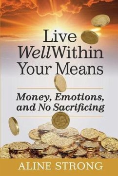 Live Well Within Your Means: Women, Money and God. - Strong, Aline