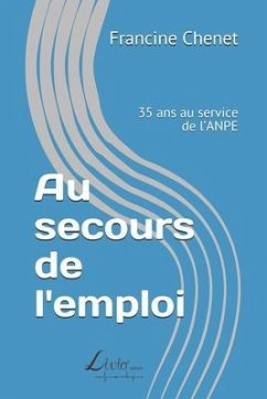 Au secours de l'emploi: 35 ans au service de l'ANPE - Chenet, Francine