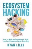 Ecosystem Hacking: How to Help Entrepreneurs & Grow Your Local Economy Faster Than Ever