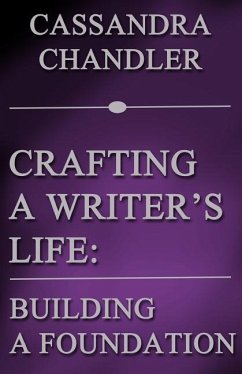 Crafting a Writer's Life: Building a Foundation - Chandler, Cassandra