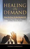 Healing On Demand - How to Pray to Be Healed of Coronavirus, Cancer, Arthritis, Diabetes and Other Chronic Diseases (eBook, ePUB)
