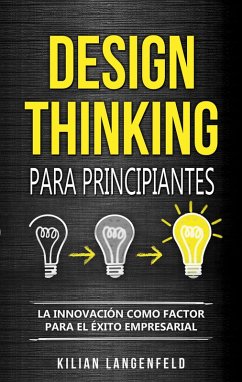 Design Thinking para principiantes: La innovación como factor para el éxito empresarial (eBook, ePUB) - Langenfeld, Kilian