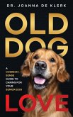 Old Dog Love: A Common-Sense Guide to Caring for Your Senior Dog (eBook, ePUB)