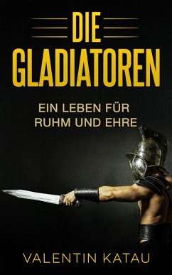 Cover Die Gladiatoren: Ein Leben für Ruhm und Ehre (eBook, ePUB)
