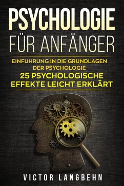 Psychologie für Anfänger: Einführung in die Grundlagen der Psychologie - 25 psychologische Effekte leicht erklärt (eBook, ePUB) - Langbehn, Victor