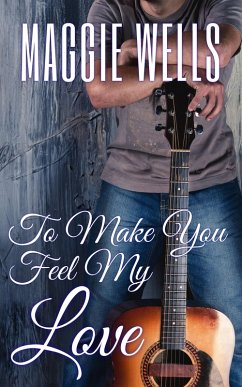 To Make You Feel My Love (eBook, ePUB) - Wells, Maggie