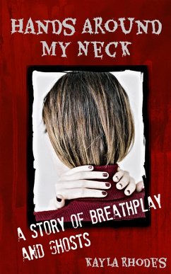 Hands Around My Neck: a Story of Breathplay and Ghosts (eBook, ePUB) - Rhodes, Kayla