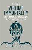 Virtual Immortality - God, Evolution, and the Singularity in Post- and Transhumanism (eBook, PDF)