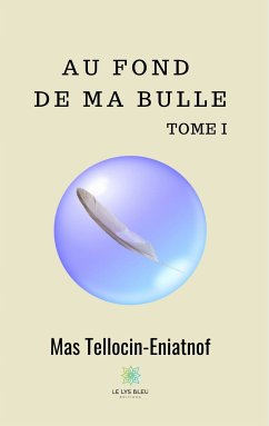 Au fond de ma bulle - Tome I (eBook, ePUB) - Tellocin-Eniatnof, Mas