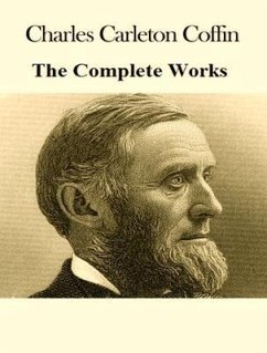 The Complete Works of Charles Carleton Coffin (eBook, ePUB) - Charles Carleton Coffin