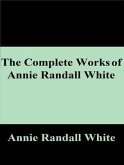The Complete Works of Annie Randall White (eBook, ePUB)