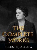 The Complete Works of Ellen Anderson Gholson Glasgow (eBook, ePUB)