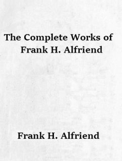 The Complete Works of Frank H. Alfriend (eBook, ePUB) - Frank H. Alfriend