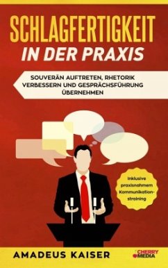 Schlagfertigkeit in der Praxis - Kaiser, Amadeus