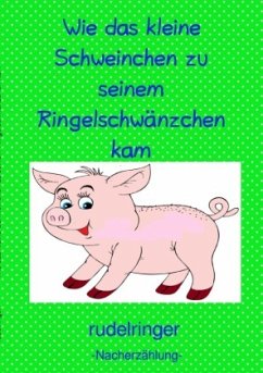 Cover Wie das kleine Schweinchen zu seinem Ringelschwänzchen kam
