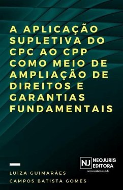 A aplicação supletiva do CPC ao CPP como meio de ampliação de direitos e garantias fundamentais - Guimarães Campos Batista Gomes, Luíza