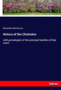 History of the Chisholms - Mackenzie, Alexander