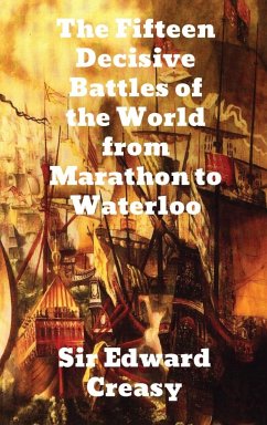 The Fifteen Decisive Battles of the World from Marathon to Waterloo - Creasy, Edward