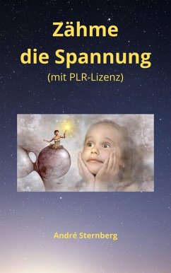 Zähme die Spannung (mit PLR-Lizenz) (eBook, ePUB) - Sternberg, Andre