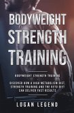 Bodyweight Strength Training: Discover How a High Metabolism Diet Strength Training and the Keto Diet Can Deliver Fast Results (eBook, ePUB)