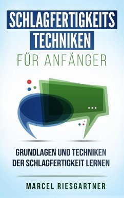 Cover Schlagfertigkeitstechniken für Anfänger: Grundlagen und Techniken der Schlagfertigkeit lernen (eBook, ePUB)