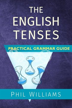 The English Tenses Practical Grammar Guide (eBook, ePUB) - Williams, Phil