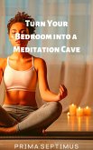 Turn Your Bedroom into a Meditation Cave (eBook, ePUB)
