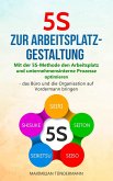 5S zur Arbeitsplatzgestaltung: Mit der 5S-Methode den Arbeitsplatz und unternehmensinterne Prozesse optimieren - das Büro und die Organisation auf Vordermann bringen (eBook, ePUB)