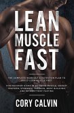 Lean Muscle Fast: The Complete Workout & Nutritional Plan To Build Lean Muscle Fast: For Maximum Gains in Building Muscle, Weight Training, Strength Training, Body Building, and Intermittent Fasting (eBook, ePUB)