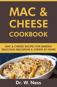 Mac and Cheese Cookbook: Mac and Cheese Recipes for Making Delicious Macaroni & Cheese at Home (eBook, ePUB) - Ness, W.