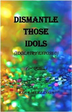 Dismantle Those Idols (Idolatry Exposed) (eBook, ePUB) - Mullings, Elsa