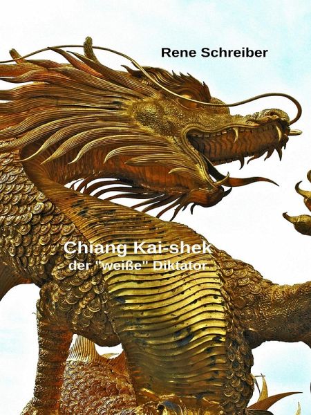Chiang Kai-shek - Der weiße Diktator (eBook, ePUB) Chiang Kai-shek - Der weiße Diktator (eBook, ePUB)
