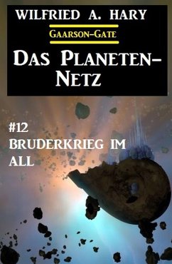 Das Planeten-Netz 12: Bruderkrieg im All (eBook, ePUB) - Hary, Wilfried A.