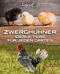 Zwerghühner: Ideale Tiere für jeden Garten - Gutjahr, Axel