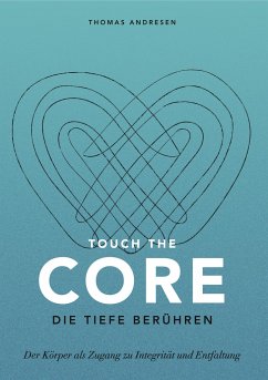 Touch the Core. Die Tiefe berühren. - Andresen, Thomas