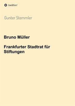 Bruno Müller - Frankfurter Stadtrat für Stiftungen - Stemmler, Gunter