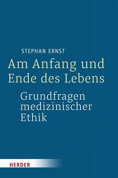 Am Anfang und Ende des Lebens - Grundfragen medizinischer Ethik - Ernst, Stephan