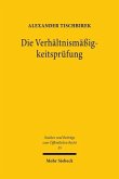 Die Verhältnismäßigkeitsprüfung Die Verhältnismäßigkeitsprüfung