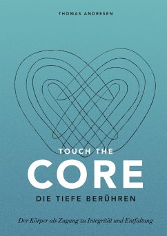 Touch the Core. Die Tiefe berühren. - Andresen, Thomas