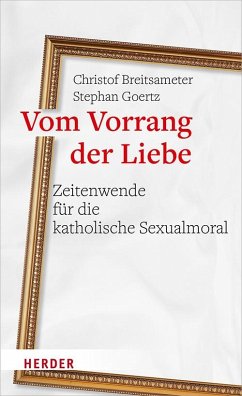 Vom Vorrang der Liebe - Zeitenwende für die katholische Sexualmoral - Breitsameter, Christof;Goertz, Stephan
