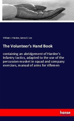 The Volunteer's Hand Book - Hardee, William J.;Lee, James K.